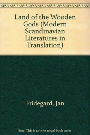 Land of Wooden Gods: Volume 1 in The Holme Trilogy by Robert E. Bjork, Jan Fridegård