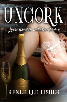 Uncork by Renee Lee Fisher