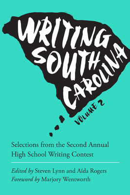 Writing South Carolina: Selections from the Second Annual High School Writing Contest by 