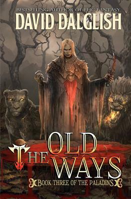 The Old Ways: The Paladins #3 by David Dalglish
