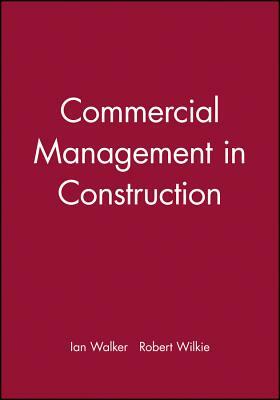 Commercial Management in Construction by Robert Wilkie, Ian Walker