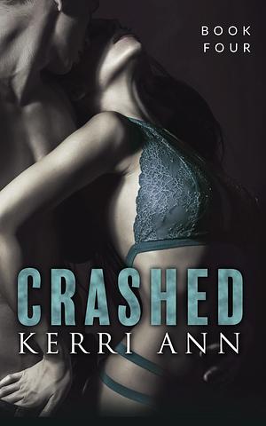 Crashed, Book Four by Kerri Ann, Kerri Ann