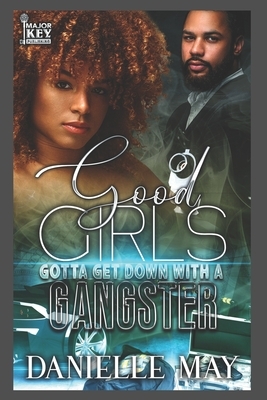 Good Girls Gotta Get With A Gangster by Danielle May