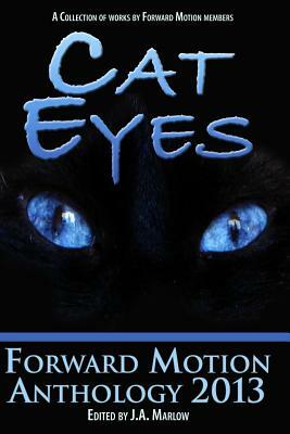 Cat Eyes (Forward Motion Anthology 2013) by J. a. Marlow