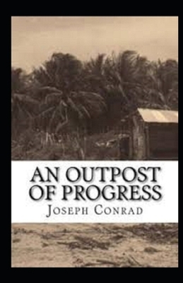 An Outpost of Progress Illustrated by Joseph Conrad