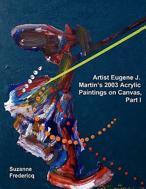 Artist Eugene J. Martin's 2003 Acrylic Paintings on Canvas, Part 1 by Suzanne Fredericq