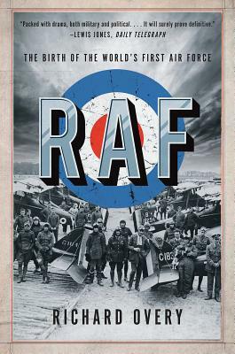RAF: The Birth of the World's First Air Force by Richard Overy
