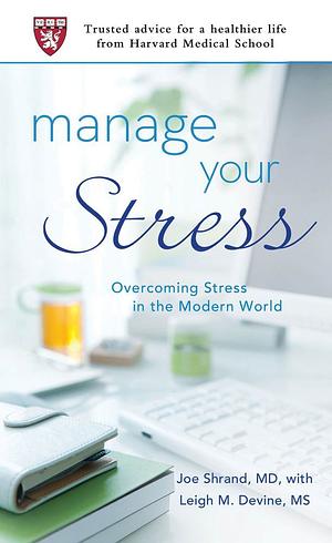 Manage Your Stress: Overcoming Stress in the Modern World by Joseph Shrand, Leigh Devine