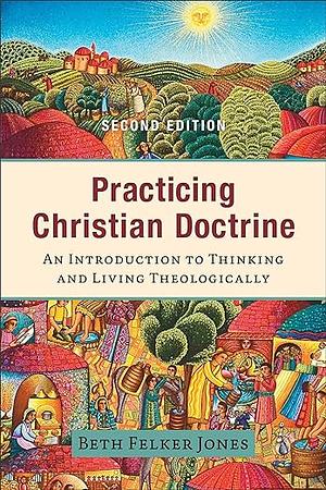 Practicing Christian Doctrine by Beth Felker Jones