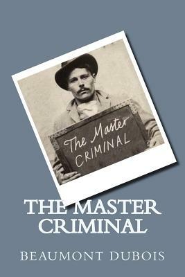 The Master Criminal by Beaumont DuBois