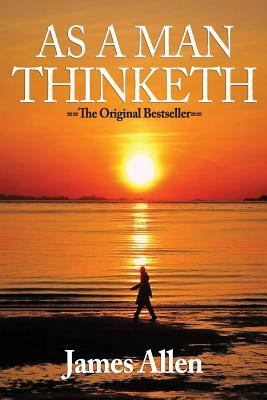 As A Man Thinketh by James Allen (May 6 2008) by James Allen