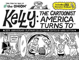 Kelly: The Cartoonist America Turns To by Ward Sutton, Ward Sutton