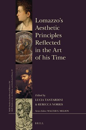 Lomazzo's Aesthetic Principles Reflected in the Art of His Time: With a Foreword by Paolo Roberto Ciardi, an Introduction by Jean Julia Chai, and an A by Rebecca Norris, Lucia Tantardini