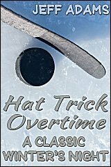 Hat Trick Overtime: A Classic Winter's Night by Jeff Adams