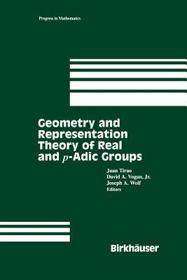 Geometry and Representation Theory of Real and P-Adic Groups by 