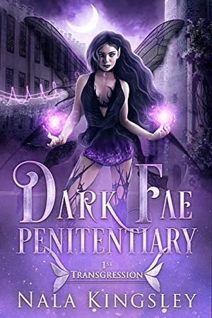 Dark Fae Penitentiary: First Transgression by Nala Kingsley