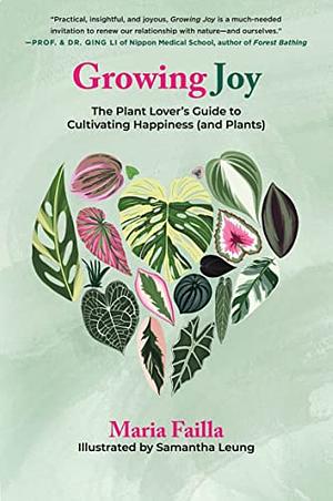 Growing Joy: The Plant Lover's Guide to Cultivating Happiness (and Plants) by Maria Failla