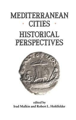 Mediterranean Cities: Historical Perspectives by Robert L. Hohlfelder, Irad Malkin