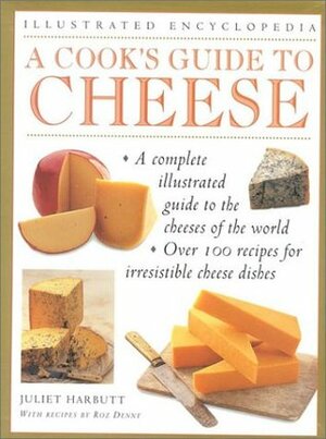 A Cook's Guide to Cheese (Illustrated Encyclopedia) by Juliet Harbutt