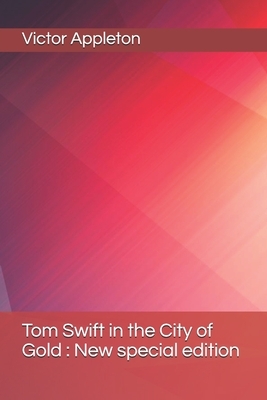 Tom Swift in the City of Gold: New special edition by Victor Appleton