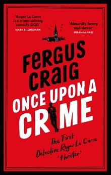 Once Upon a Crime: Martin's Fishback's Hilarious Detective Roger Lecarre Parody 'thriller' by Fergus Craig