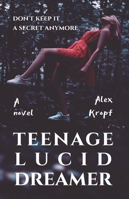 Teenage Lucid Dreamer: If the Russian authorities find out about the dream experiments of eighteen-year-old Rasputina, she risks becoming a t by Alex Kropf