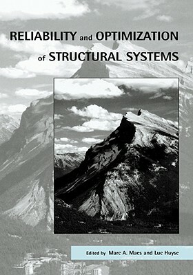 Reliability and Optimization of Structural Systems: Proceedings of the 11th Ifip Wg7.5 Working Conference, Banff, Canada, 2-5 November 2003 by Luc Huyse, Marc Maes