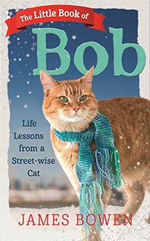 The Little Book of Bob: Everyday wisdom from Street Cat Bob by James Bowen