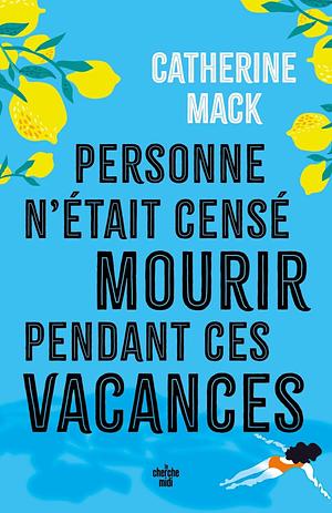 Personne n'était censé mourir pendant ces vacances  by Catherine Mack