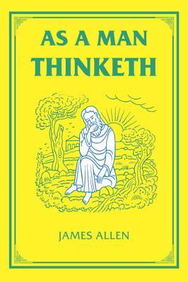 As A Man Thinkith by James Allen