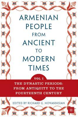 The Armenian People from Ancient to Modern Times: Volume I: The Dynastic Periods: From Antiquity to the Fourteenth Century by Richard G. Hovannisian