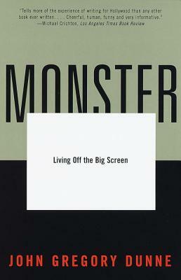 Monster: Living Off the Big Screen by John Gregory Dunne
