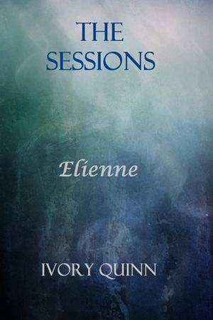 Elienne: The Sessions by Ivory Quinn