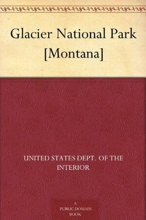 Glacier National Park Montana by U.S. Department of the Interior