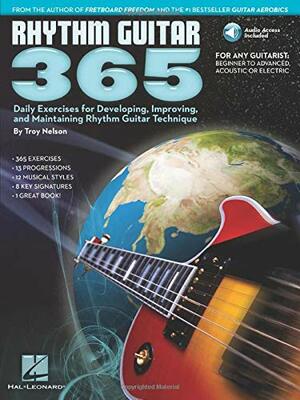 Rhythm Guitar 365: Daily Exercises for Developing, Improving and Maintaining Rhythm Guitar Technique by Troy Nelson