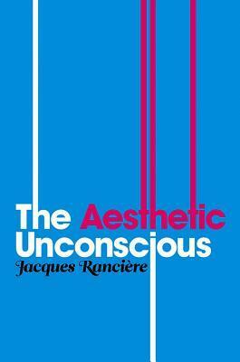 Aesthetic Unconscious by Jacques Rancière
