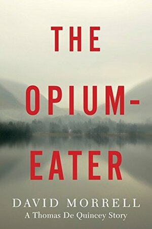 The Opium-Eater by David Morrell