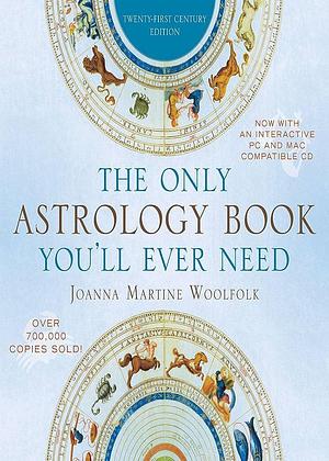 The Only Astrology Book You'll Ever Need: Twenty-first Century Edition by Joanna Martine Woolfolk, Joanna Martine Woolfolk