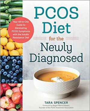 PCOS Diet for the Newly Diagnosed: Your All-In-One Guide to Eliminating PCOS Symptoms with the Insulin Resistance Diet by Megan-Marie Stewart, Tara Spencer