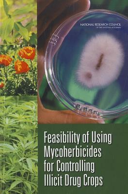 Feasibility of Using Mycoherbicides for Controlling Illicit Drug Crops by Division on Earth and Life Studies, Board on Environmental Studies and Toxic, National Research Council