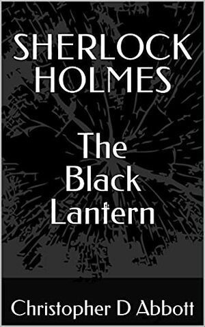 Sherlock Holmes: The Black Lantern by Christopher D. Abbott