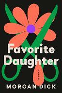 Favorite Daughter: A Novel by Morgan Dick