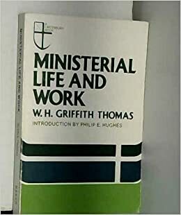 Ministerial Life & Work by W.H. Griffith Thomas