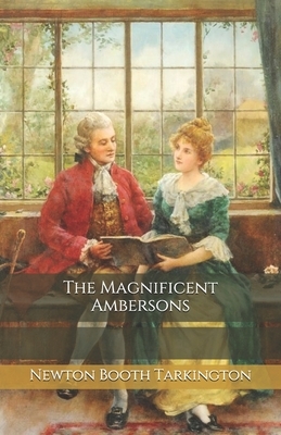 The Magnificent Ambersons by Booth Tarkington