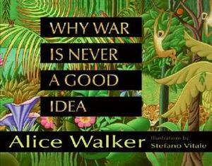 Why War Is Never a Good Idea by Alice Walker, Stefano Vitale