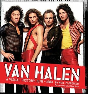Van Halen: A Visual History, 1978-1984 by David Lee Roth, Neil Zlozower