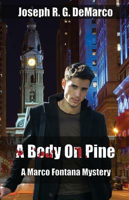 A Body on Pine: A Marco Fontana Mystery by Joseph R. G. DeMarco