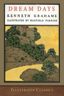 Dream Days: Illustrated by Maxfield Parrish by Kenneth Grahame