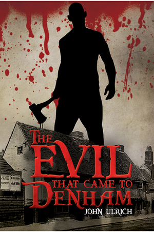 The Evil that Came to Denham by John Ulrich