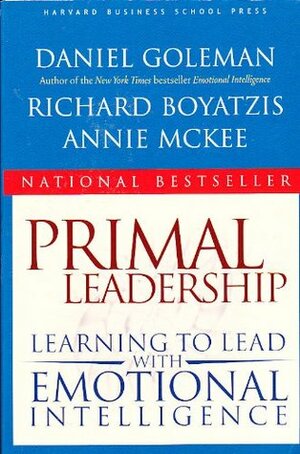 Primal Leadership: Learning to Lead with Emotional Intelligence by Annie McKee, Daniel Goleman, Richard Boyatzis